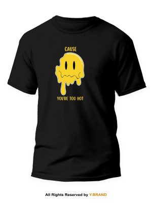 Cause Your To Hot Round Neck T-shirt PMTS-1106