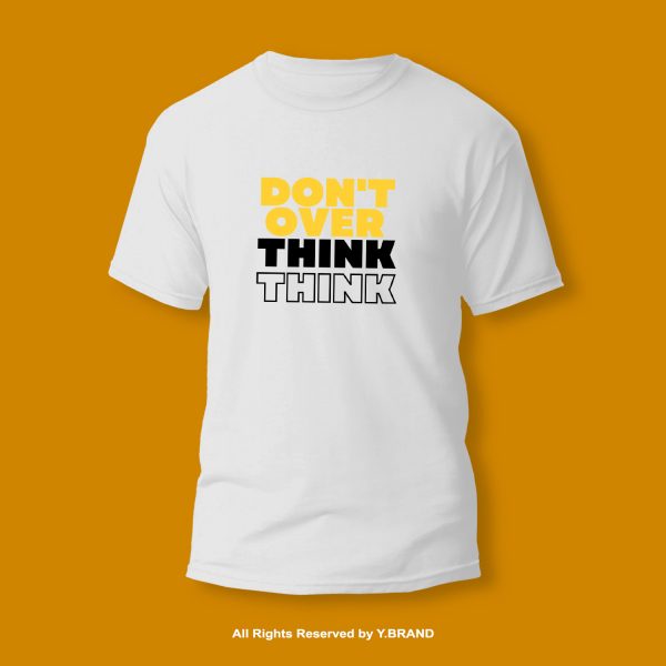 Don't Over Think Round Neck T-shirt PMTS-1132 2 Don't Over Think Round Neck T-shirt PMTS-1132