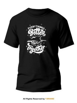 Every Things Better Round Neck T-shirt PMTS-1139